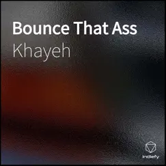 Bounce That Ass - Single by Khayeh album reviews, ratings, credits