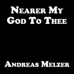 Nearer My God to Thee - Single by Andreas Melzer album reviews, ratings, credits