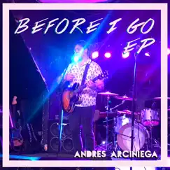 Before I Go - EP by Andres Arciniega album reviews, ratings, credits