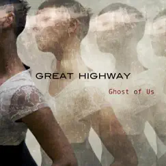 Ghost of Us by Great Highway album reviews, ratings, credits