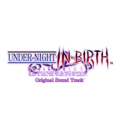 UNDER NIGHT IN-BIRTH Exe:Late [st] Original Soundtrack + - EP by Raito album reviews, ratings, credits