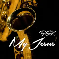 My Jesus - Single by Ty Sax album reviews, ratings, credits