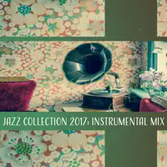 Jazz Collection 2017: Instrumental Mix by Jazz Instrumental Music Academy album reviews, ratings, credits