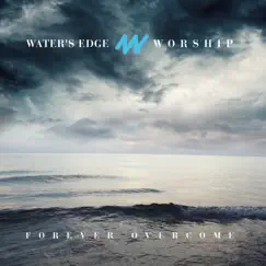 Forever Overcome (feat. Nate Marialke, Hannah Lampe & Michael Farren) by Water's Edge Worship album reviews, ratings, credits