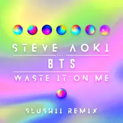 Waste It On Me (feat. BTS) [Slushii Remix] - Single by Steve Aoki album reviews, ratings, credits