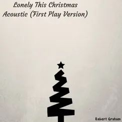 Lonely This Christmas (Acoustic) [First Play Version] - Single by Robert Graham album reviews, ratings, credits