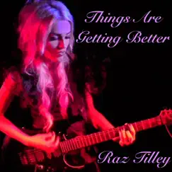 Things Are Getting Better - Single by Raz Tilley album reviews, ratings, credits