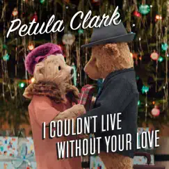 I Couldn't Live Without Your Love - Single by Petula Clark album reviews, ratings, credits
