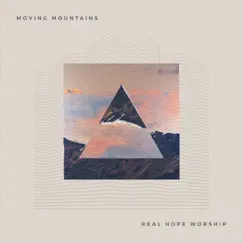 Moving Mountains - EP by Real Hope Worship album reviews, ratings, credits