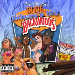 Dude, Where's My Backwoods by Tony Millions album reviews, ratings, credits