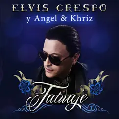 Tatuaje (feat. Ángel y Khriz) - Single by Elvis Crespo album reviews, ratings, credits