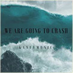 We Are Going to Crash - Single by GANEVMUSIC album reviews, ratings, credits
