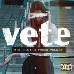 Vete - Single by Fresh Velarde & Kid Draco album reviews, ratings, credits