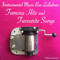Instrumental Music Box Lullabies: Famous Hits and Favourite Songs by Baby Lullaby Garden album reviews, ratings, credits