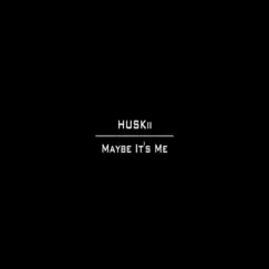 Maybe It's Me (Intro) - Single by Huskii album reviews, ratings, credits