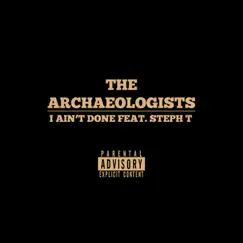 I Ain't Done (feat. Gaz Goon, Enggy, Sammity & Steph T) - Single by The Archaeologists album reviews, ratings, credits