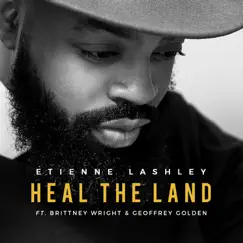 Heal the Land (feat. Brittney Wright & Geoffrey Golden) Song Lyrics