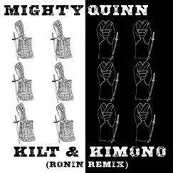 Kilt & Kimono (Ronin Remix) - Single by Mighty Quinn album reviews, ratings, credits