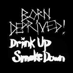 Drink Up Smoke Down - EP by Born Deprived album reviews, ratings, credits