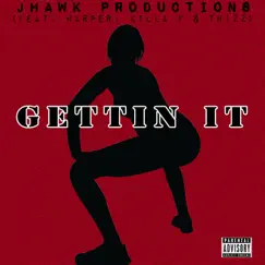 Gettin' It (feat. Harper, Killa F & Th1zz) - Single by Jhawk Productions album reviews, ratings, credits