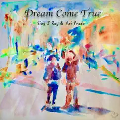 Dream Come True - Single by SING J ROY & Ari Prado album reviews, ratings, credits