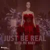 Just Be Real with Me Baby - Single album lyrics, reviews, download
