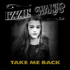 Take Me Back - Single by Izzie Walsh album reviews, ratings, credits