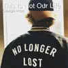 This Is Not Our Life - Single album lyrics, reviews, download