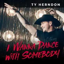 I Wanna Dance with Somebody - Single by Ty Herndon album reviews, ratings, credits