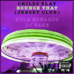 Childs Play Bounce That (Jersey Club) - Single by Kyle Edwards & DJ Bake album reviews, ratings, credits