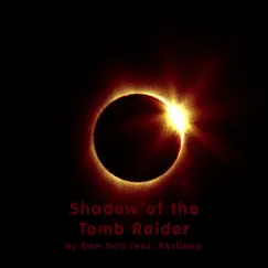 Shadow of the Tomb Raider (feat. Karliene) - Single by Dan Bull album reviews, ratings, credits