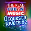 The Real Cuban Music - Orquesta Riverside (Remasterizado) album lyrics, reviews, download