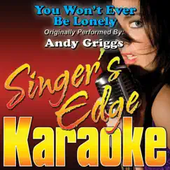 You Won't Ever Be Lonely (Originally Performed By Andy Griggs) [Karaoke Version] - Single by Singer's Edge Karaoke album reviews, ratings, credits