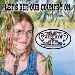 Let's Get Our Country On - EP by Bernadette Kathryn & The Lonely Days Band album reviews, ratings, credits