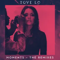 Moments (The Remixes) - Single by Tove Lo album reviews, ratings, credits