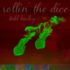 Rollin' the Dice by Todd Bailey album reviews, ratings, credits