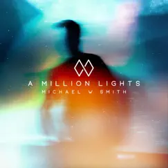 A Million Lights by Michael W. Smith album reviews, ratings, credits