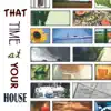 That Time at Your House album lyrics, reviews, download