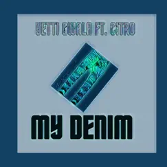 My Denim (feat. Citro) - Single by Yetti Gwala album reviews, ratings, credits