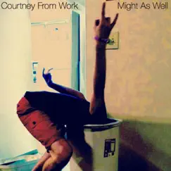 Might As Well - EP by Courtney From Work album reviews, ratings, credits