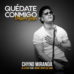 Quédate Conmigo (Versión Salsa) [feat. Wisin & Gente de Zona] - Single by Chyno Miranda & Lafame album reviews, ratings, credits