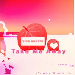 Take Me Away - Single by Vinh nguyen album reviews, ratings, credits