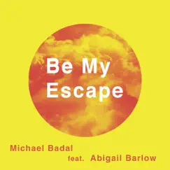 Be My Escape (Sunburn Mix) [feat. Abigail Barlow] - Single by Michael Badal album reviews, ratings, credits