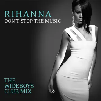 Don't Stop the Music (The Wideboys Club Mix) - Single by Rihanna album download