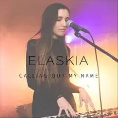 Calling out My Name - Single by Elaskia album reviews, ratings, credits