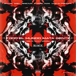 Todo el Mundo Mata Gente (feat. Ele a el Dominio, Pacho El Antifeka, Juanka El Problematik, Sinfónico & The Secret Panda) [Remix] Song Lyrics