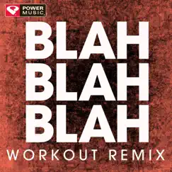 Blah Blah Blah (Workout Remix) Song Lyrics