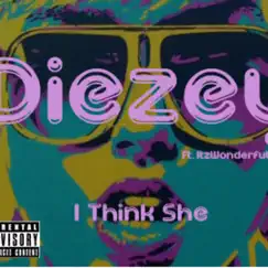 I Think She (feat. ItzWonderfull) - Single by Diezey album reviews, ratings, credits