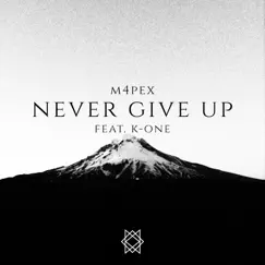 Never Give Up (feat. K-One) - Single by M4PEX album reviews, ratings, credits