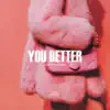 You Better - Single album lyrics, reviews, download